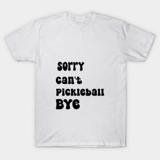 Sorry Can't Pickleball Bye Funny Excuse Saying Slogan T-Shirt